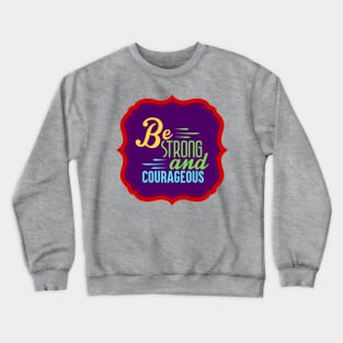 Be Strong And Courageous Crewneck Sweatshirt